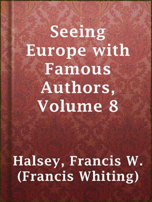 Title details for Seeing Europe with Famous Authors, Volume 8 by Francis W. (Francis Whiting) Halsey - Available